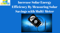 Increase Solar Energy Efficiency By Measuring Solar Savings with Multi-Meter