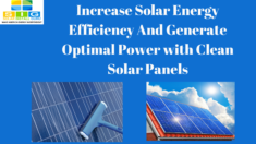 Increase Solar Energy Efficiency And Generate Optimal Power with Clean Solar Panels
